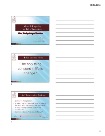 The only thing  constant in life is  change.  2  Self Preservation Instincts  Denial vs.