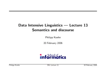 Data Intensive Linguistics  Lecture 13  Semantics and discourse  Philipp Koehn  20 February 2006