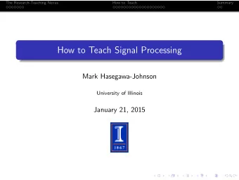 How to Teach Signal Processing  Mark Hasegawa-Johnson  University of Illinois  January 21, 2015
