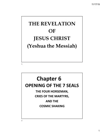 Chapter 6  OPENING OF THE 7 SEALS  THE FOUR HORSEMAN,  CRIES OF THE MARTYRS,  AND THE  COSMIC