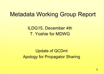 Metadata Working Group Report  ILDG15, December 4th  T. Yoshie for MDWG  Update of QCDml  Apology