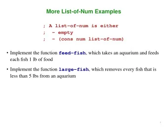 More List-of-Num Examples  ; A list-of-num is either  ;  - empty  ;  - (cons num list-of-num)