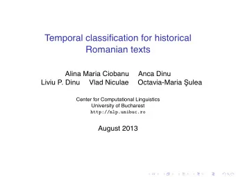 Temporal classification for historical  Romanian texts  Alina Maria Ciobanu  Anca Dinu  Liviu P.