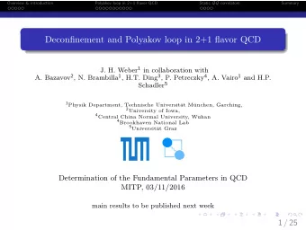 Deconfinement and Polyakov loop in 2+1 flavor QCD J. H. Weber 1 in collaboration with A. Bazavov 2