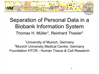 Separation of Personal Data in a  Biobank Information System Thomas H. Mller 1 , Reinhard Thasler