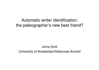 Automatic writer identification:  the paleographers new best friend?  Jinna Smit  University of