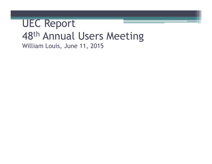 uec report 48 th annual users meeting