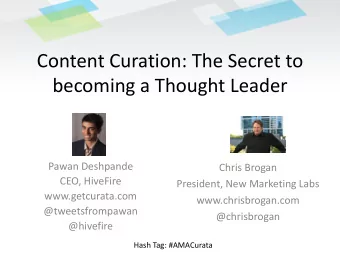 Content Curation: The Secret to  becoming a Thought Leader  Pawan Deshpande  Chris Brogan  CEO,
