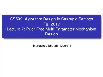 CS599: Algorithm Design in Strategic Settings  Fall 2012  Lecture 7: Prior-Free Multi-Parameter