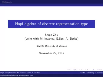 Hopf algebra of discrete representation type  Shijie Zhu  (Joint with M. Iovanov, E.Sen, A. Sistko)