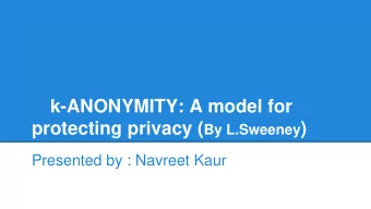 protecting privacy ( By L.Sweeney )  Presented by : Navreet Kaur  ROADMAP  Data sharing and data