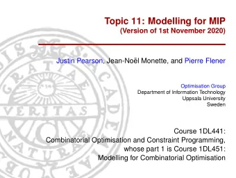 Topic 11: Modelling for MIP  (Version of 1st November 2020)  Justin Pearson, Jean-No  el Monette,