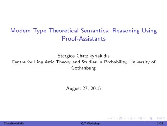 Modern Type Theoretical Semantics: Reasoning Using  Proof-Assistants  Stergios Chatzikyriakidis