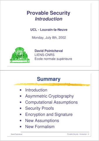 Provable Security  Introduction  UCL - Louvain-la-Neuve  Monday, July 8th, 2002  David Pointcheval