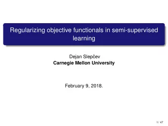 Regularizing objective functionals in semi-supervised  learning  Dejan Slep  cev  Carnegie Mellon