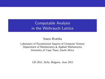 Computable Analysis  in the Weihrauch Lattice  Vasco Brattka  Laboratory of Foundational Aspects of