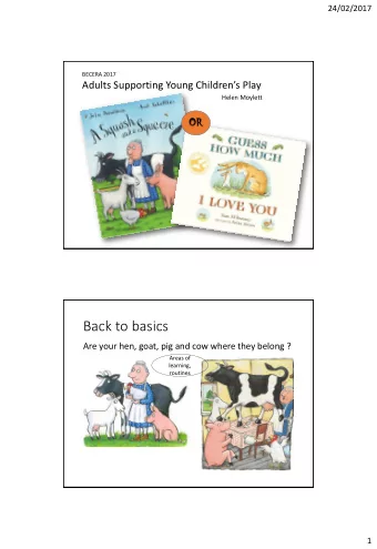 Back to basics  Are your hen, goat, pig and cow where they belong ?  Areas of  learning,  routines