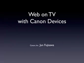 Web on TV  with Canon Devices Canon, Inc. Jun Fujisawa  Canon  Imaging Device Company  SVG