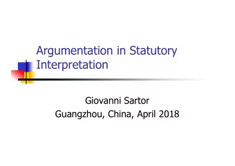 Argumentation in Statutory  Interpretation  Giovanni Sartor  Guangzhou, China, April 2018  Kinds of