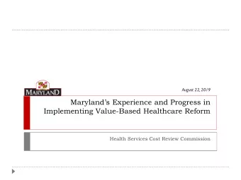 Marylands Experience and Progress in  Implementing Value-Based Healthcare Reform  Health