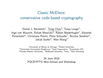 Classic McEliece:  conservative code-based cryptography Daniel J. Bernstein 1 , Tung Chou 2 , Tanja
