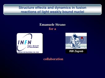 Structure effects and dynamics in fusion  reactions of light weakly bound nuclei  Emanuele Strano
