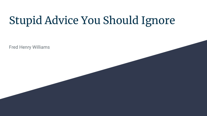 stupid advice you should ignore