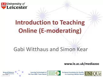 Introduction to Teaching  Online (E-moderating)  Gabi Witthaus and Simon Kear