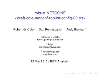 robust NETCONF  &lt;draft-cole-netconf-robust-config-02.txt&gt; Robert G. Cole 1 Dan Romascanu 2