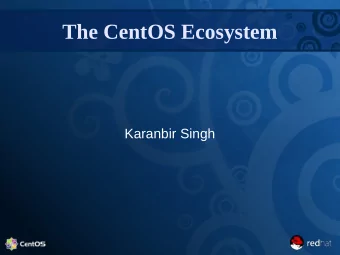The CentOS Ecosystem  Karanbir Singh  The Red Hat relationship  Everything is a SIG  Abstract the