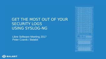 GET THE MOST OUT OF YOUR  SECURITY LOGS  USING SYSLOG-NG  Libre Software Meeting 2017  Peter Czanik