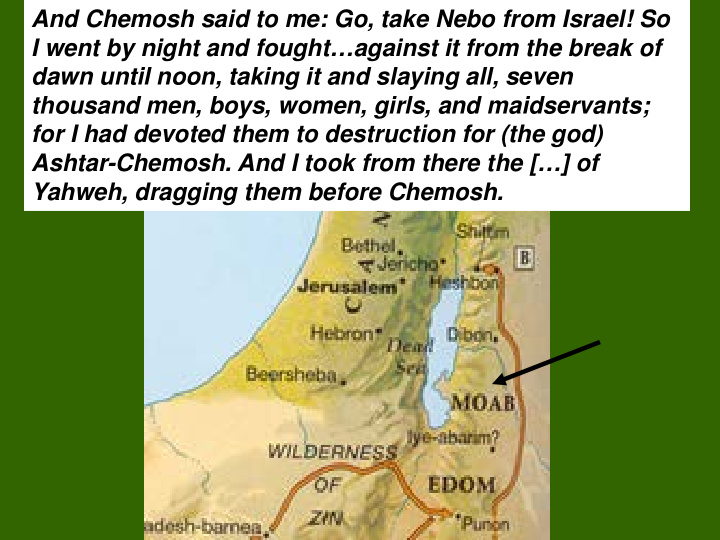 and chemosh said to me go take nebo from israel so i went