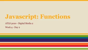 Javascript: Functions  ATLS 3020 - Digital Media 2  Week 4 - Day 2  Quiz #1 next Monday  Structure: