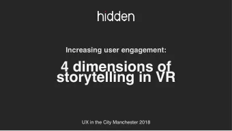 4 dimensions of  storytelling in VR  UX in the City Manchester 2018  We will cover:   How