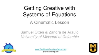 Getting Creative with  Systems of Equations  A Cinematic Lesson  Samuel Otten &amp; Zandra de