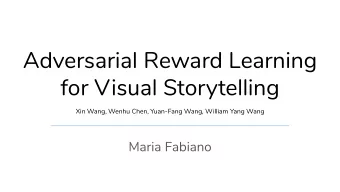 Adversarial Reward Learning  for Visual Storytelling  Xin Wang, Wenhu Chen, Yuan-Fang Wang, William