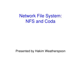 Network File System:  NFS and Coda  Presented by Hakim Weatherspoon  Evolution of networked file
