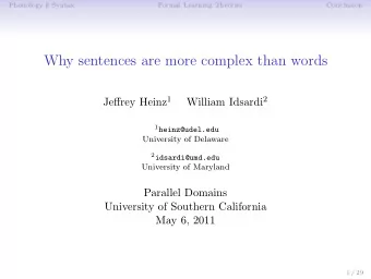 Why sentences are more complex than words Jeffrey Heinz 1 William Idsardi 2 1 heinz@udel.edu