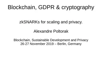 Blockchain, GDPR &amp; cryptography  zkSNARKs for scaling and privacy.  Alexandre Poltorak