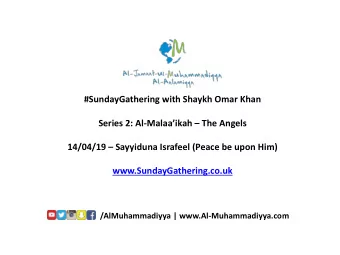 #SundayGathering with Shaykh Omar Khan Series 2: Al-Malaa  ikah  The Angels 14/04/19