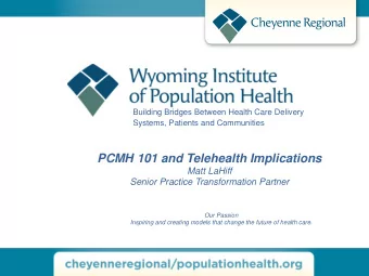PCMH 101 and Telehealth Implications  Matt LaHiff  Senior Practice Transformation Partner  Our