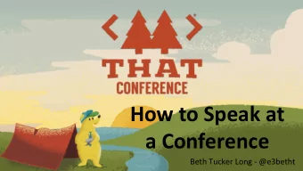 How to Speak at  a Conference  Beth Tucker Long - @e3betht  Who am I? Beth Tucker Long  PHP