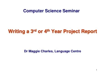 Writing a 3 rd or 4 th Year Project Report  Dr Maggie Charles, Language Centre  1  Outline of the