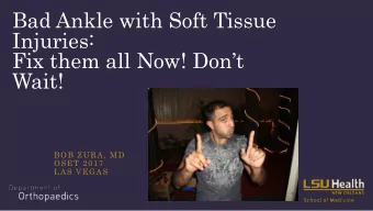 Bad Ankle with Soft Tissue  Injuries:  Fix them all Now! Dont  Wait!  BOB ZURA, MD  OSET 2017