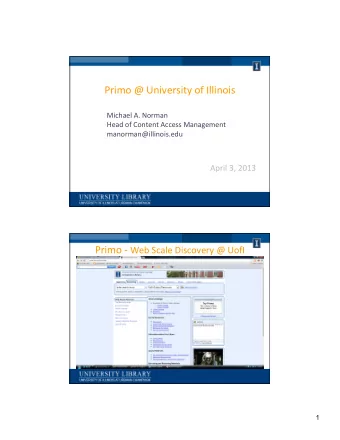 Primo  @  University  of  Illinois    Michael  A.  Norman    Head  of