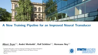 A New Training Pipeline for an Improved Neural Transducer Albert Zeyer 1 , 2 , Andr e Merboldt 1