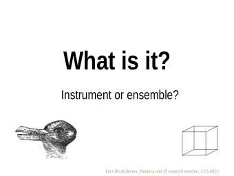What is it?  Instrument or ensemble?  Lars Bo Andersen, Humans and IT research seminar, 13/5-2015
