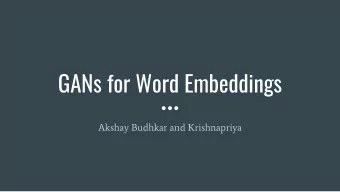 GANs for Word Embeddings  Akshay Budhkar and Krishnapriya  Introduction  GANs have shown incredible