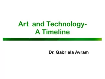 Art  and Technology-   A Timeline  Dr. Gabriela Avram  This week  We are talking about the