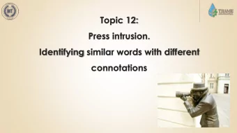 Press intrusion.  Identifying similar words with different  connotations  What is press intrusion?